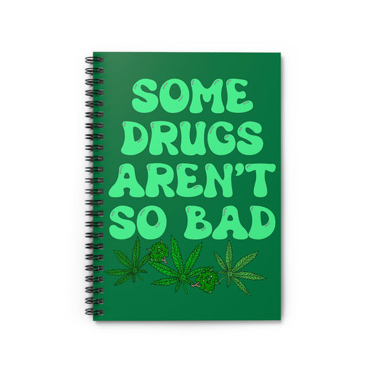Some Drugs Aren't So Bad Spiral Notebook - Ruled Line