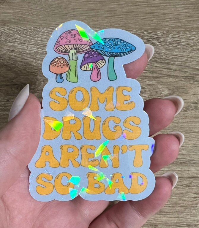 Some Drugs Aren't So Bad Shrooms Holographic Sticker