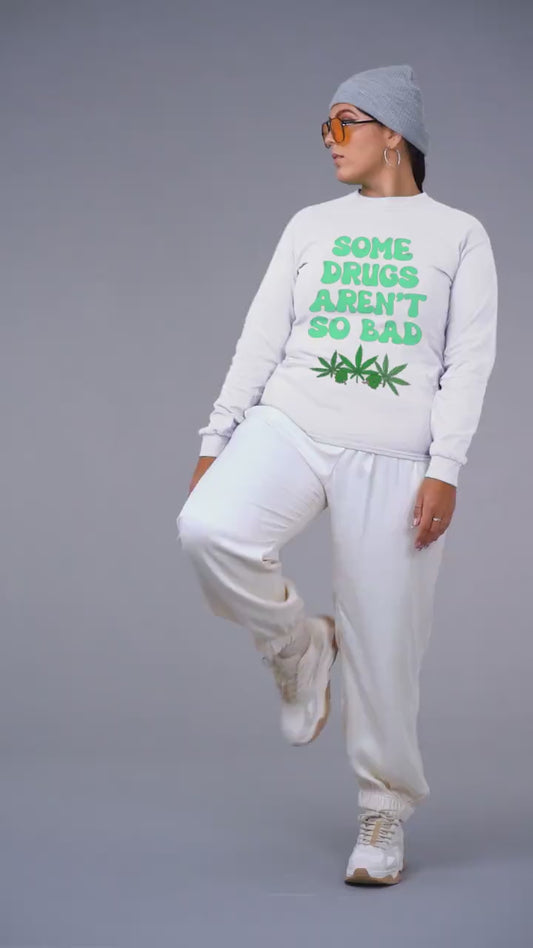 Some Drugs Aren't So Bad - Flower + Bud Crewneck Sweatshirt