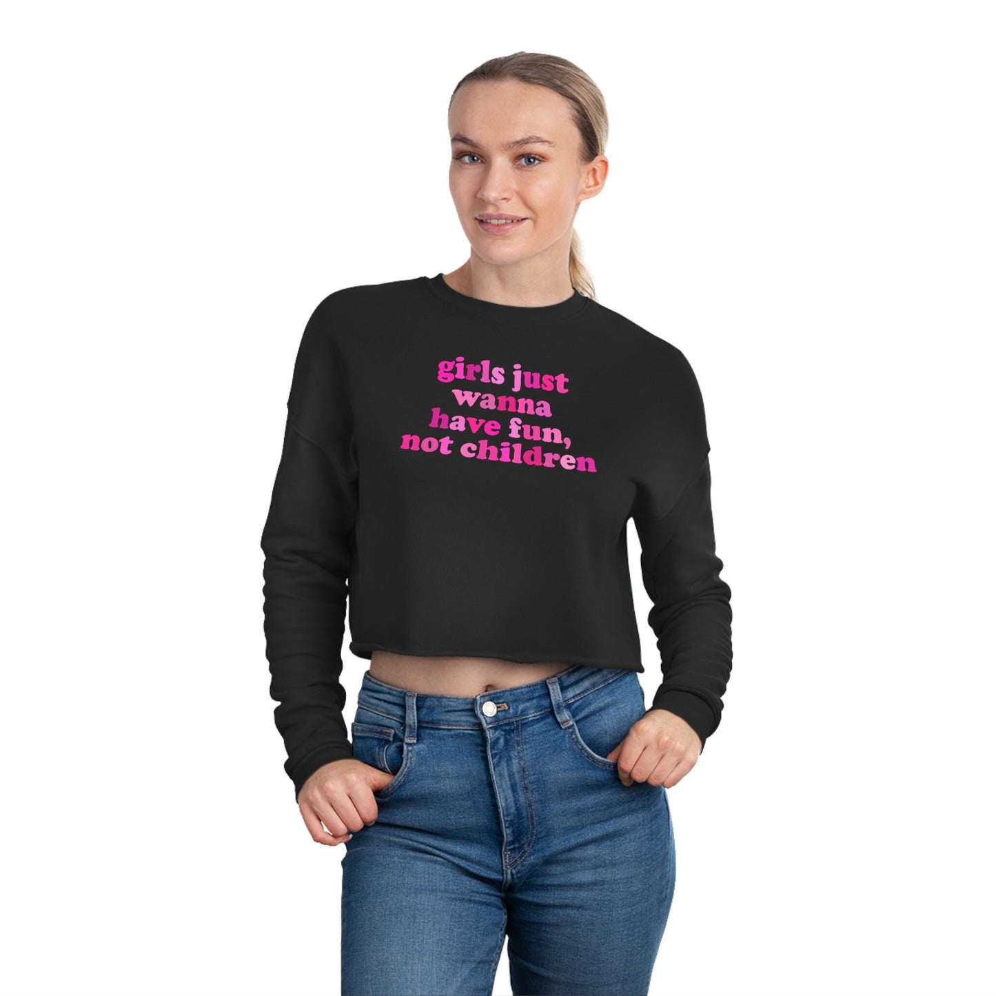 Girls Just Wanna Have Fun, Not Children Cropped Sweatshirt