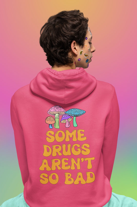 Some Drugs Aren't So Bad - Shroomies Hoodie