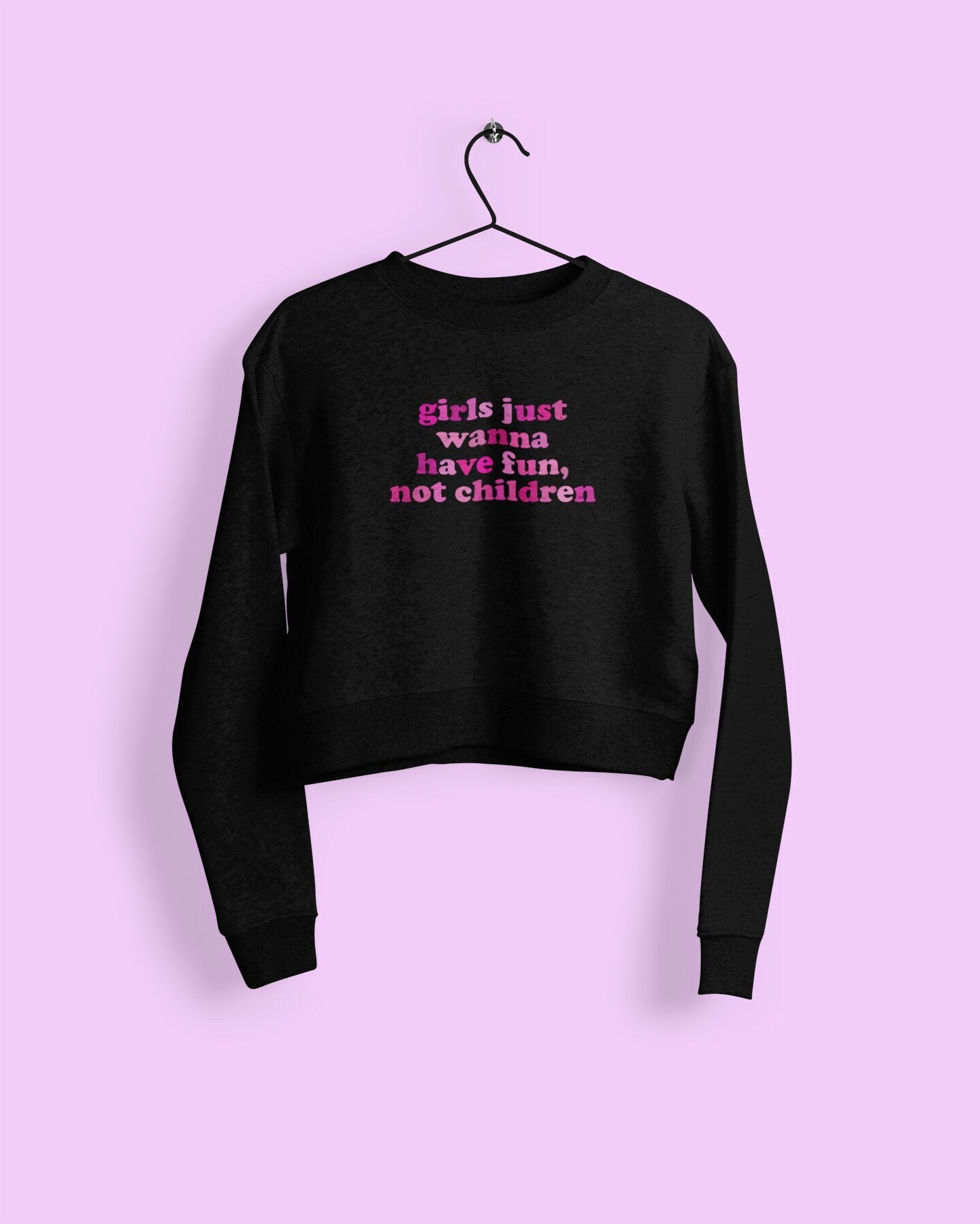 Girls Just Wanna Have Fun, Not Children Cropped Sweatshirt