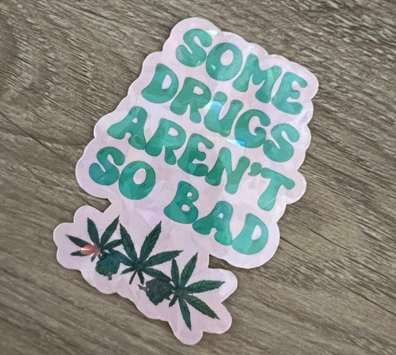 Some Drugs Aren't So Bad Flower Holographic Sticker