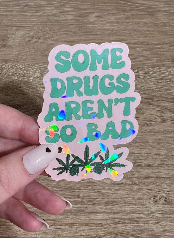 Some Drugs Aren't So Bad Flower Holographic Sticker