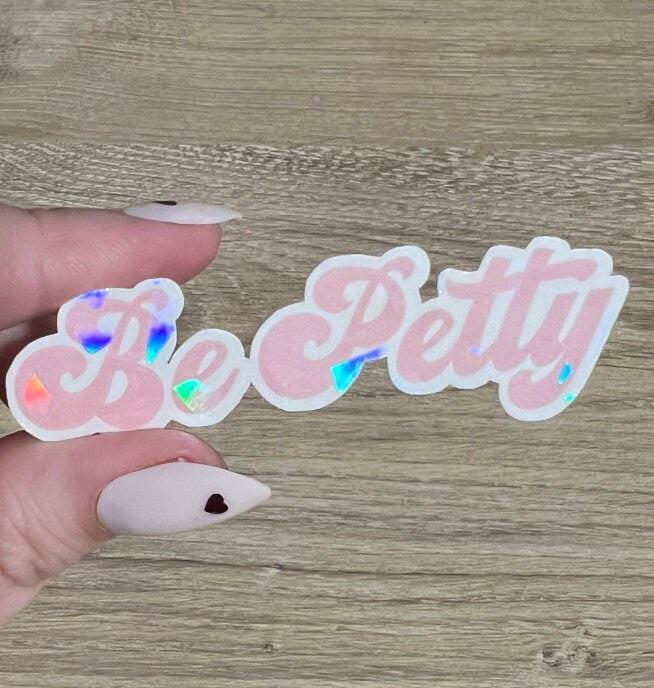 Be Petty Holographic Sticker