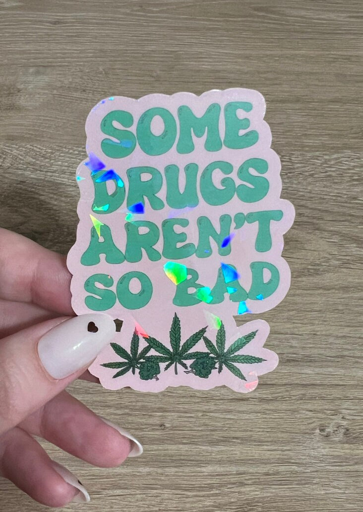 Some Drugs Aren't So Bad Flower Holographic Sticker