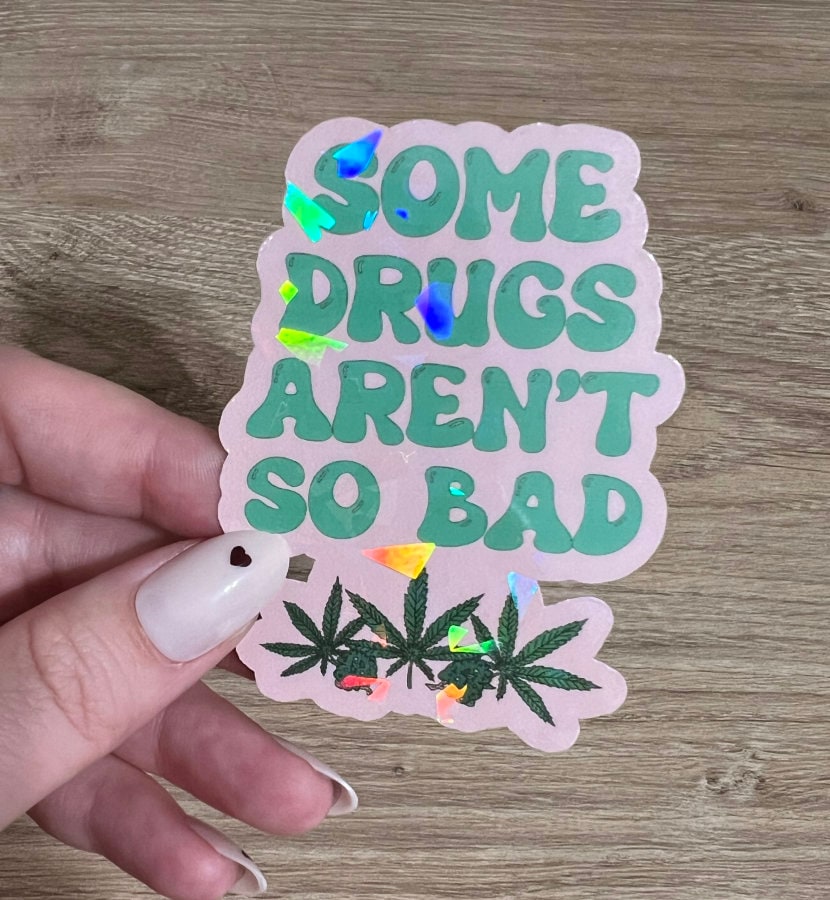 Some Drugs Aren't So Bad Flower Holographic Sticker