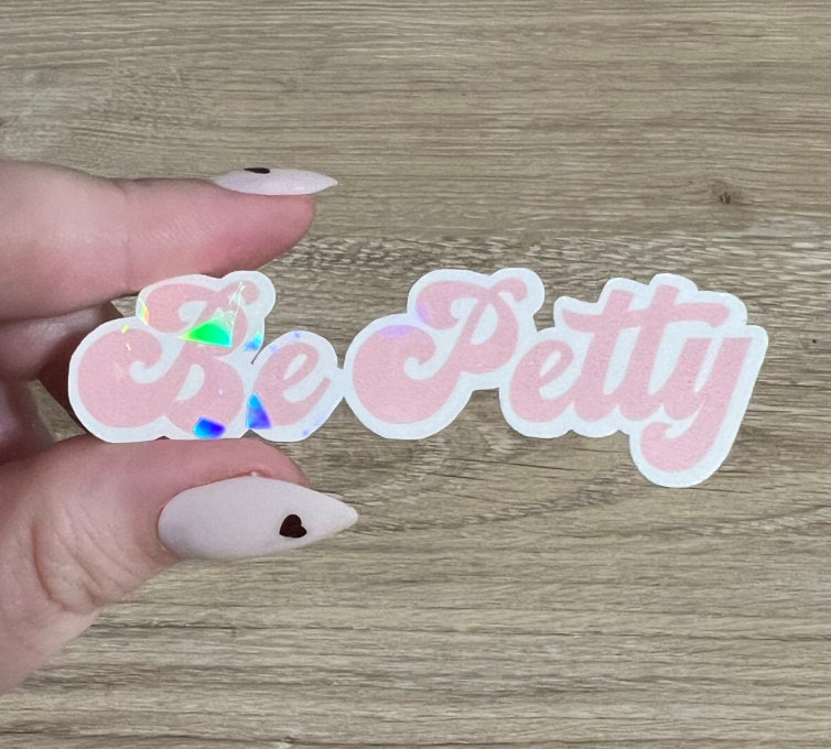 Be Petty Holographic Sticker