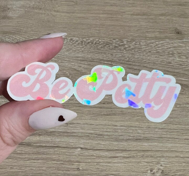 Be Petty Holographic Sticker