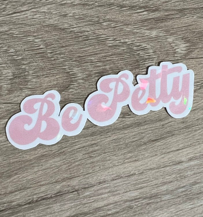 Be Petty Holographic Sticker
