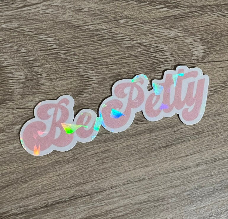 Be Petty Holographic Sticker